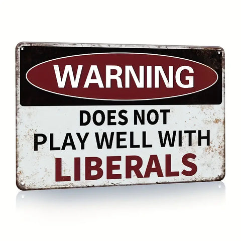 WARNING DOES NOT PLAY WELL WITH LIBERALS METAL SIGN