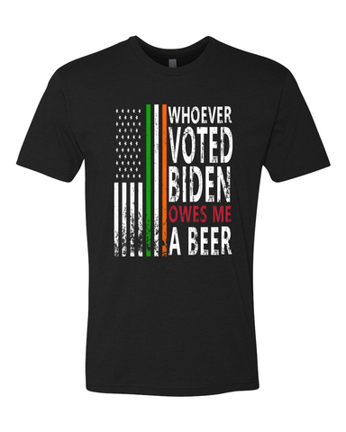 WHO EVER VOTED BIDEN OWES ME A BEER