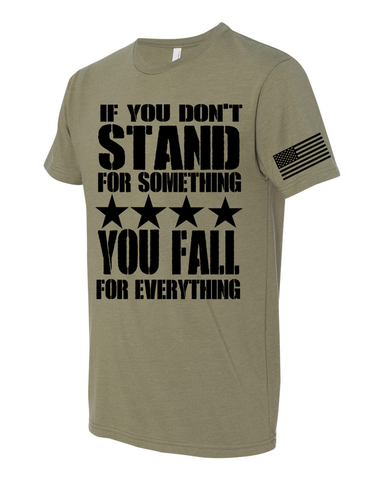 IF YOU DONT STAND FOE SOMETHING YOU FALL FOR EVERYTHING