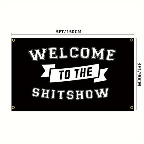 WELCOME TO THE SHIT SHOW FLAG 3X5 FT.