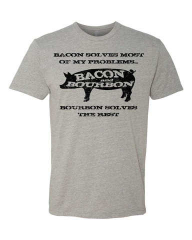 BACON SOLVES MOST OF MY PROBLEMS BOURBON SOLVES THE REST
